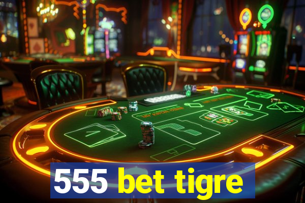 555 bet tigre