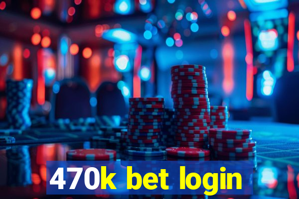 470k bet login