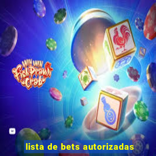 lista de bets autorizadas