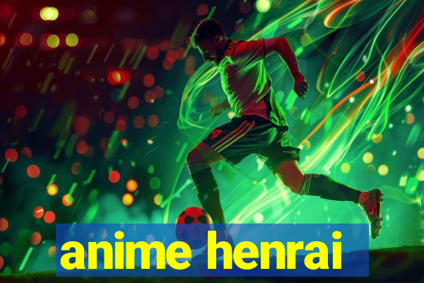 anime henrai