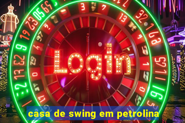 casa de swing em petrolina