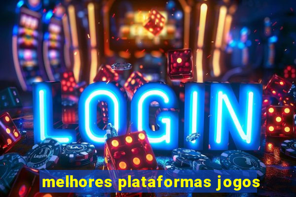 melhores plataformas jogos