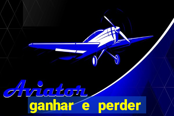 ganhar e perder faz parte do jogo frases