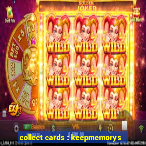 collect cards : keepmemorys