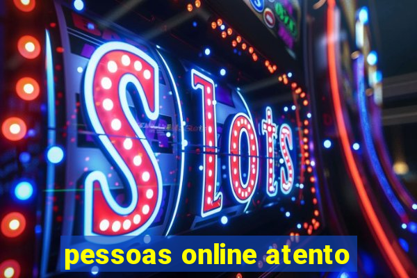 pessoas online atento