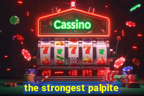 the strongest palpite