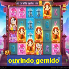 ouvindo gemido