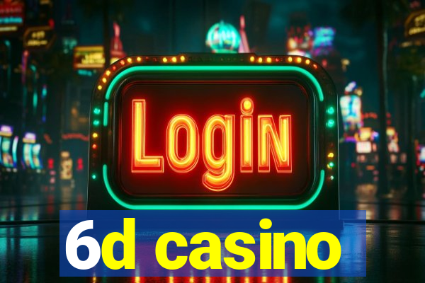 6d casino