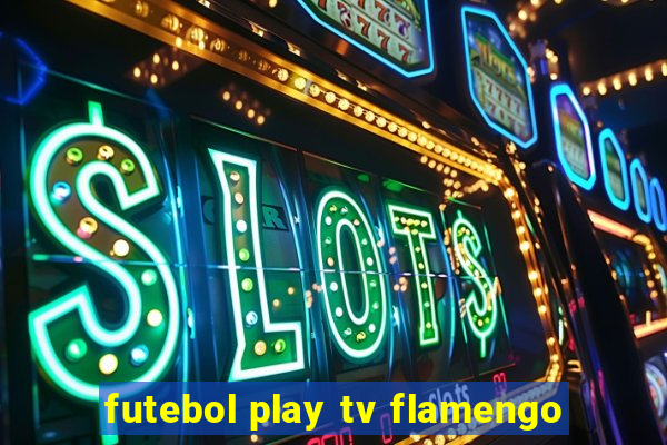 futebol play tv flamengo