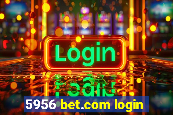 5956 bet.com login