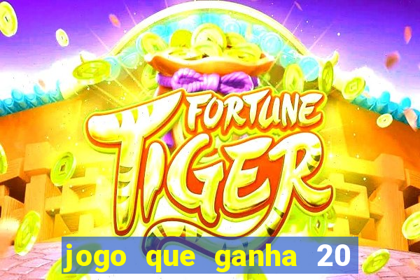 jogo que ganha 20 reais no cadastro