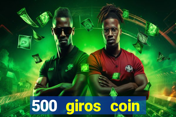 500 giros coin master grátis