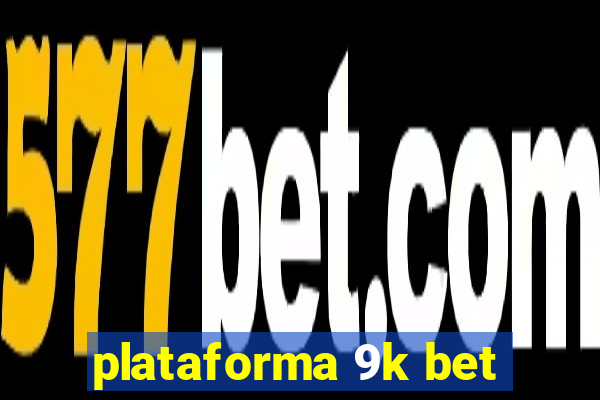 plataforma 9k bet