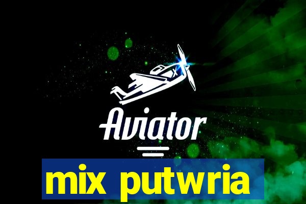 mix putwria