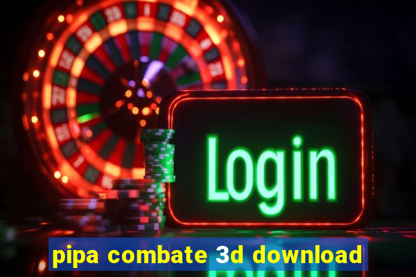 pipa combate 3d download