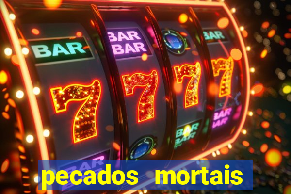 pecados mortais para confessar