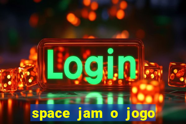 space jam o jogo do século torrent