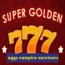 eggs vampire survivors