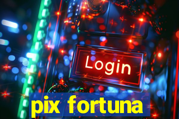 pix fortuna