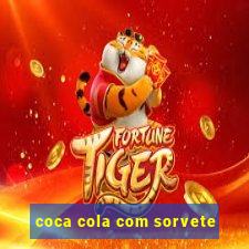 coca cola com sorvete