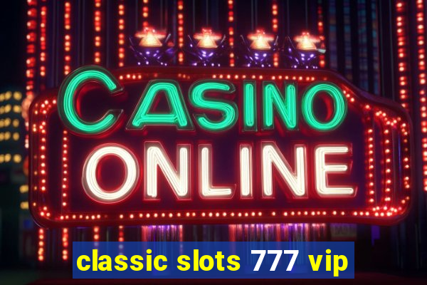 classic slots 777 vip