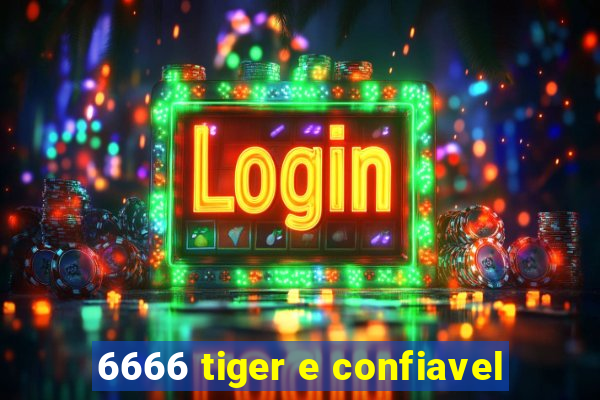 6666 tiger e confiavel