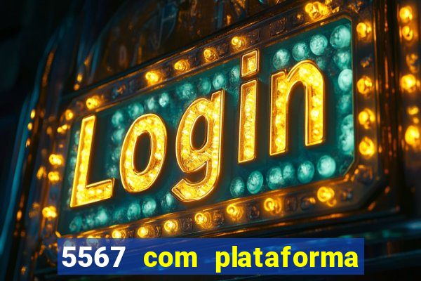 5567 com plataforma de jogos