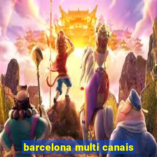 barcelona multi canais