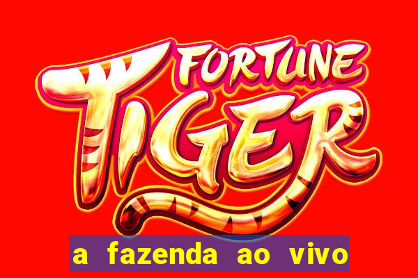 a fazenda ao vivo mega canais