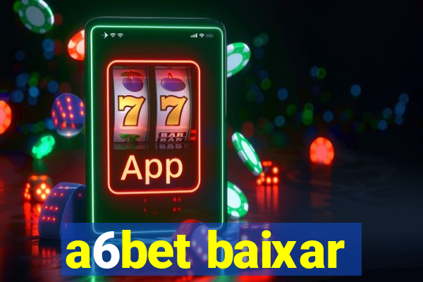 a6bet baixar