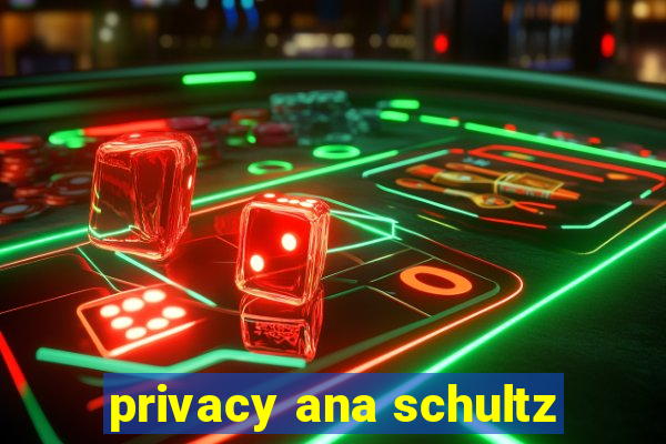 privacy ana schultz