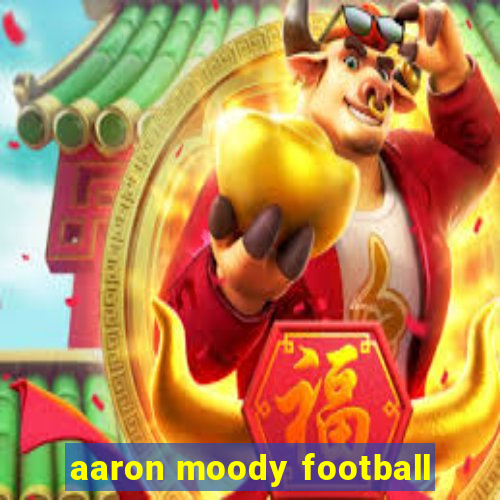 aaron moody football