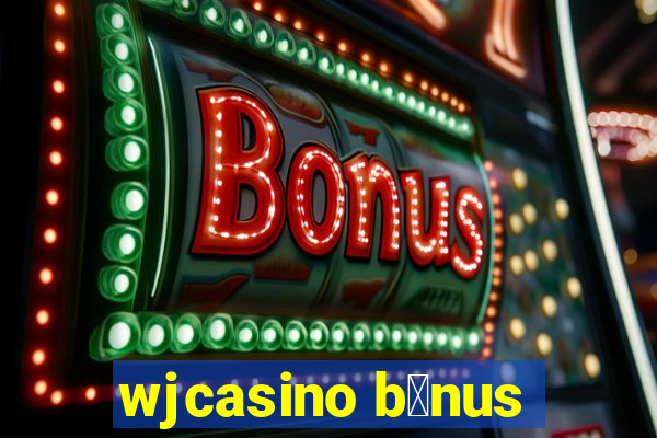 wjcasino b么nus