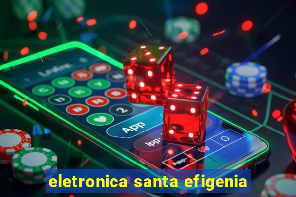 eletronica santa efigenia