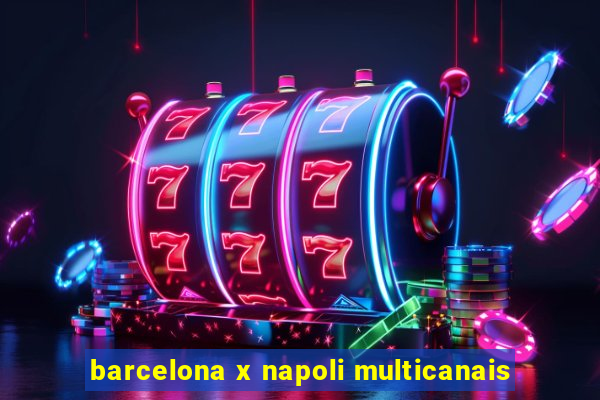 barcelona x napoli multicanais