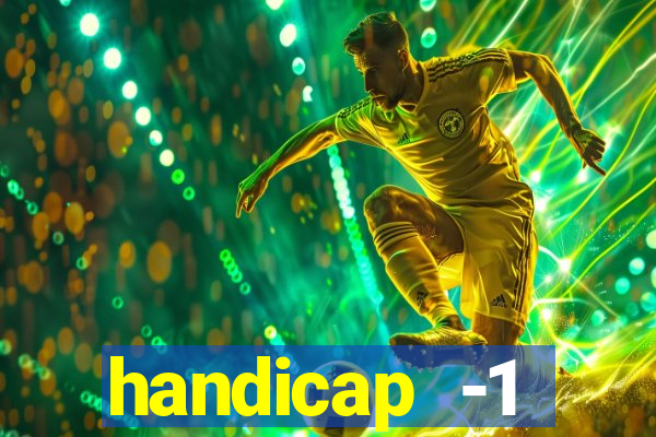 handicap -1 primeiro tempo