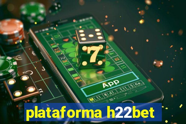 plataforma h22bet