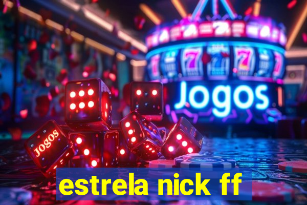 estrela nick ff