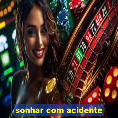 sonhar com acidente