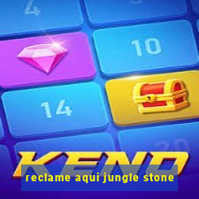 reclame aqui jungle stone