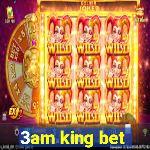 3am king bet