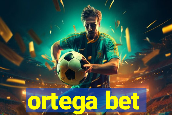 ortega bet