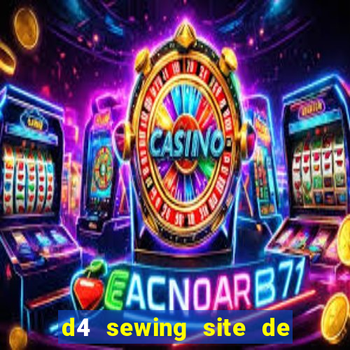 d4 sewing site de relacionamento login entrar