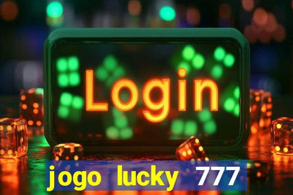 jogo lucky 777 paga mesmo