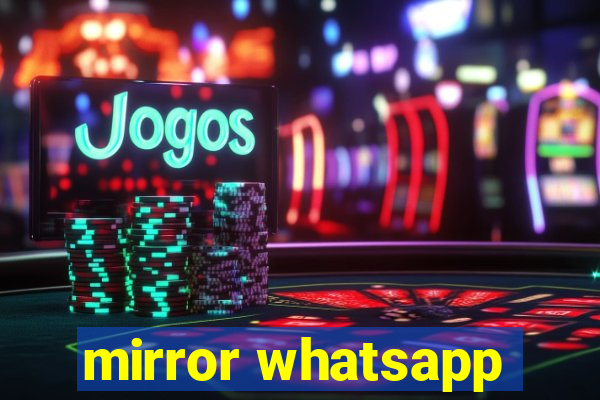 mirror whatsapp