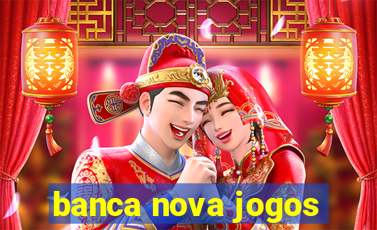 banca nova jogos