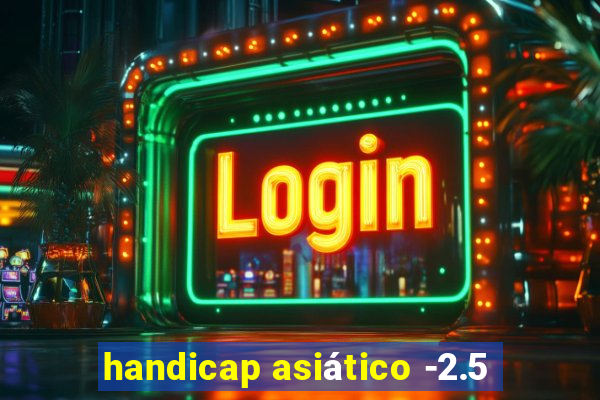 handicap asiático -2.5