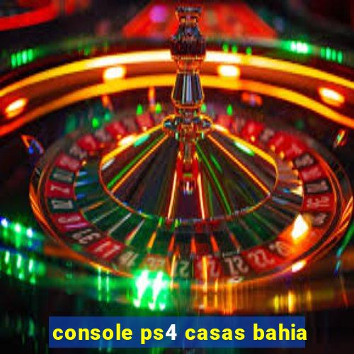 console ps4 casas bahia