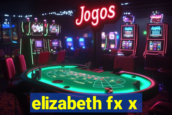 elizabeth fx x