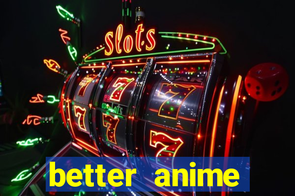 better anime download apk